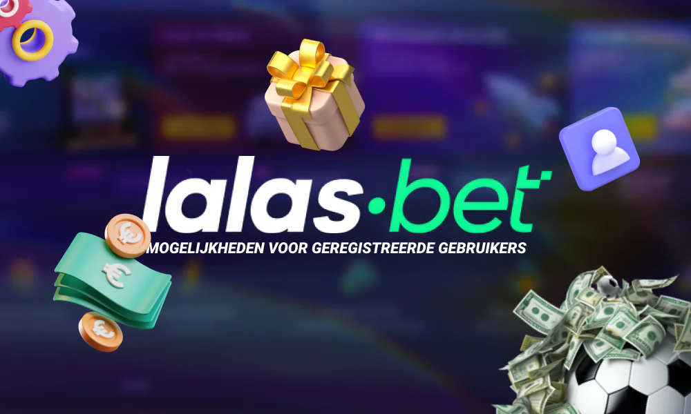 Geregistreerde gebruikers van Lalabet hebben toegang tot een breed scala aan mogelijkheden